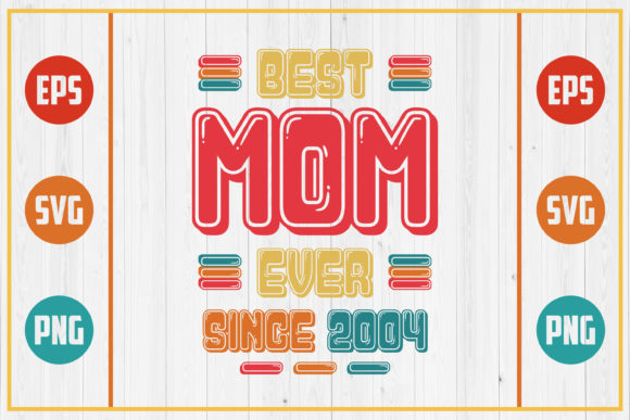 Best Mom Ever Since 2004: Graphics for Crafts