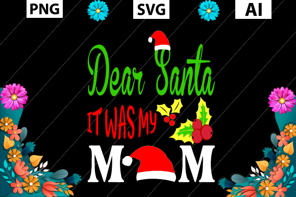 Christmas, Dear Santa It Was My Mom Graphics