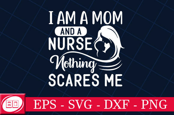 I Am a Mom and a Nurse Nothing Scares: Graphics for Crafts
