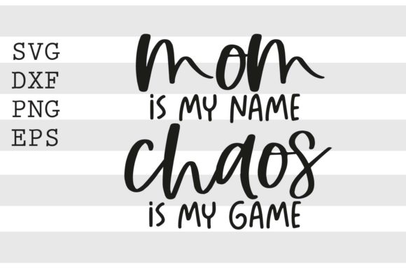 Mom is My Name Chaos SVG: Graphics for Crafts