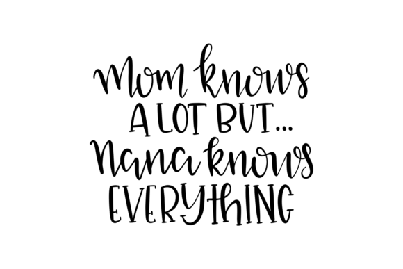 Mom Knows a Lot but Nana Knows Everything Graphics