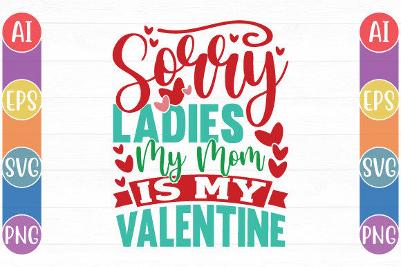Sorry Ladies Mom Valentine Tees Graphics & Crafts